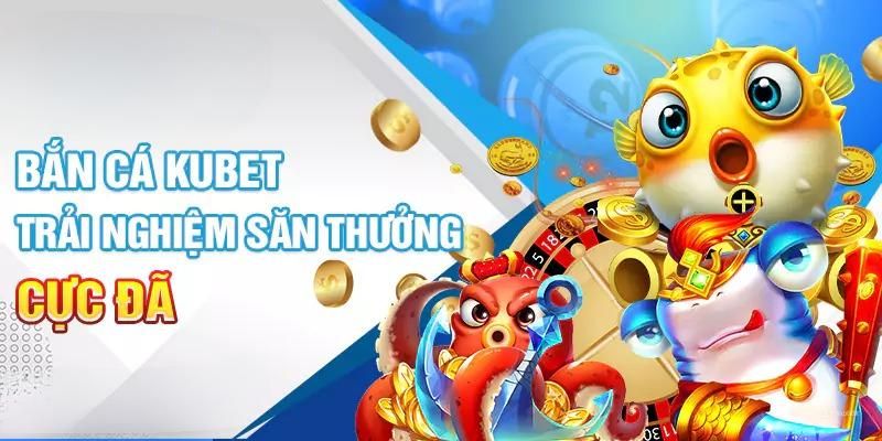 Những điều đã tạo nên sức hút cho siêu phẩm bắn cá Kubet77