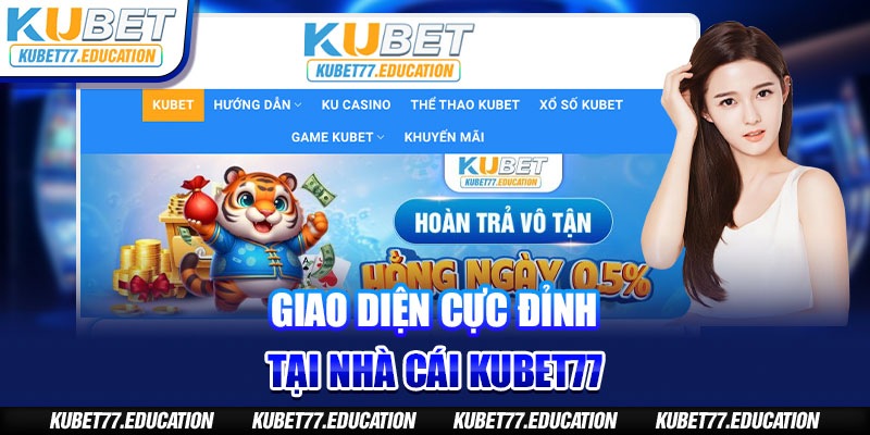 Giao diện cực đỉnh tại nhà cái Kubet77