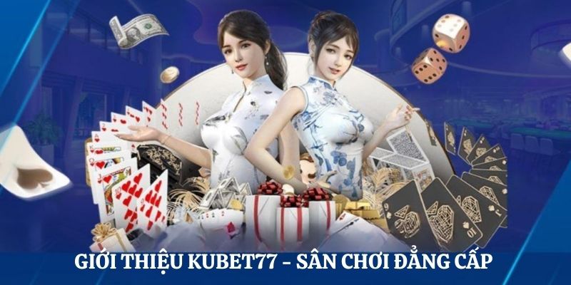 Giới thiệu Kubet77