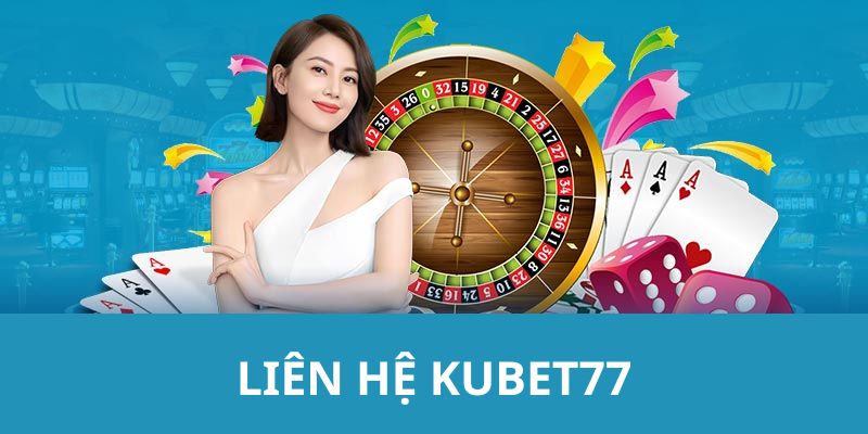 Phương thức liên hệ Kubet77 