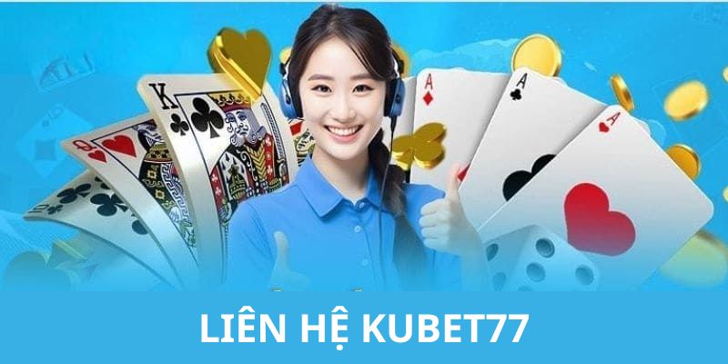 Trường hợp hội viên nên liên hệ nhà cái Kubet77