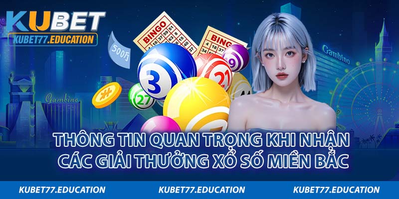 Thông tin quan trọng khi nhận các giải thưởng xổ số miền Bắc