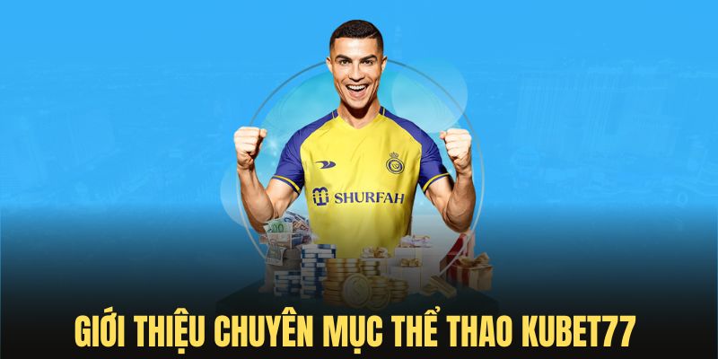 Đôi nét về sân chơi thể thao Kubet77 dành cho tân binh